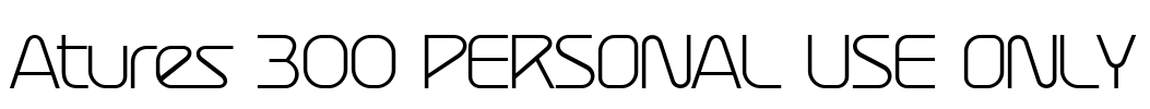 Atures 300 PERSONAL USE ONLY Font Image