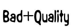Bad+Quality Font Image