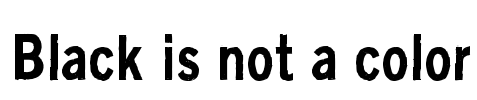 Black is not a color Font Image
