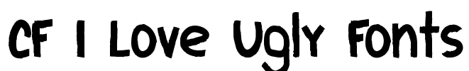 CF I Love Ugly Fonts