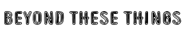 Beyond These Things Font Image