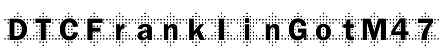 DTCFranklinGotM47 Font Image