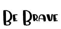 Be Brave