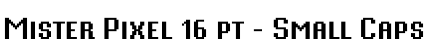 Mister Pixel 16 pt - Small Caps