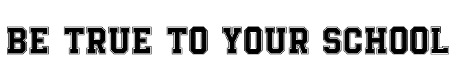 Be True To Your School