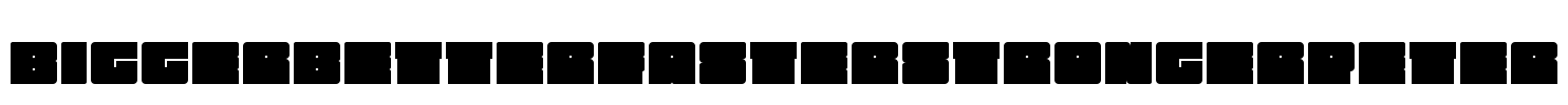 BiggerBetterFasterStrongerPeter Font Image