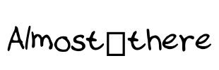 Almost_there Font Image