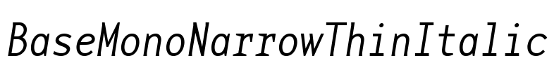 BaseMonoNarrowThinItalic Font Image