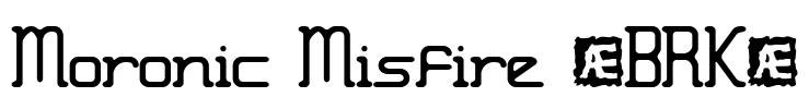 Moronic Misfire (BRK)