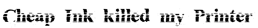 Cheap Ink killed my Printer Font Image