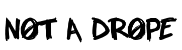 NOT A DROPE Font Image