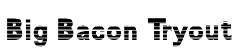 Big Bacon Tryout Font Image