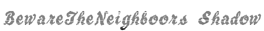 BewareTheNeighboors Shadow Font Image
