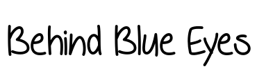Behind Blue Eyes Font Image