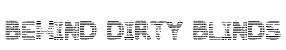 Behind Dirty Blinds Font Image