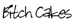 Bitch Cakes