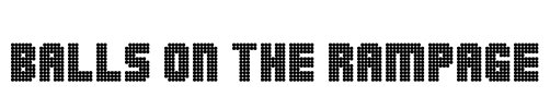 Balls on the rampage Font Image