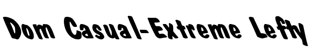 Dom Casual-Extreme Lefty Font Image