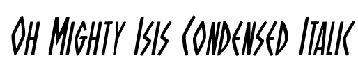 Oh Mighty Isis Condensed Italic
