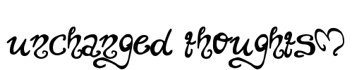 unchanged thoughts$