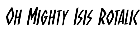 Oh Mighty Isis Rotalic Font Image