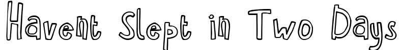 Havent Slept in Two Days Font Image