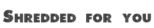 Shredded for you Font Image