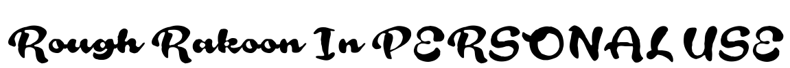 Rough Rakoon In PERSONAL USE Font Image