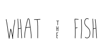 what ~ fish Font Image
