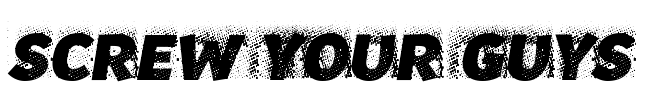 Screw your guys! Font Image