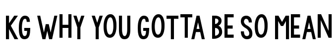 KG WhY YoU GoTtA Be So MeAn Font Image