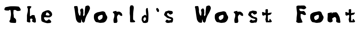 The World's Worst Font
