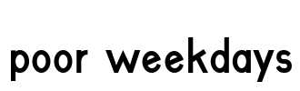 poor weekdays