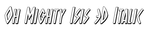 Oh Mighty Isis 3D Italic