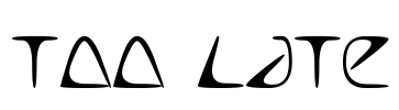 Too Late Font Image