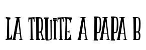 LA TRUITE A PAPA B Font Image