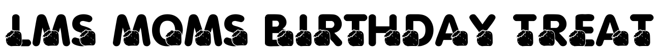 LMS Moms Birthday Treat Font Image