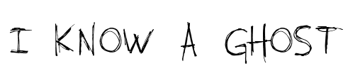 I KNOW A GHOST Font Image