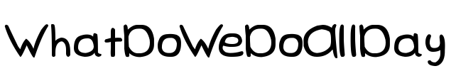 WhatDoWeDoAllDay Font Image