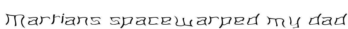 Martians spacewarped my dad Font Image