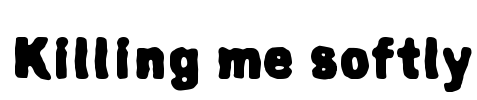 Killing me softly Font Image