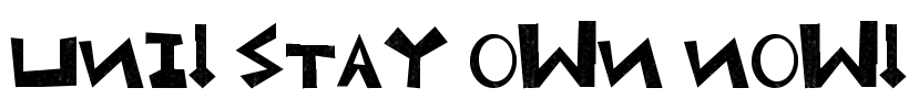Uni! Stay own now! Font Image