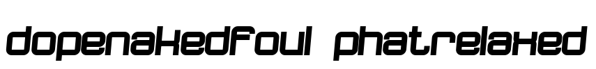 dopenakedfoul phatrelaxed
