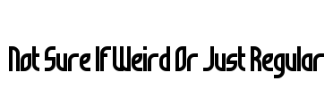 Not Sure If Weird Or Just Regular