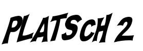 PLATSCH 2 Font Image
