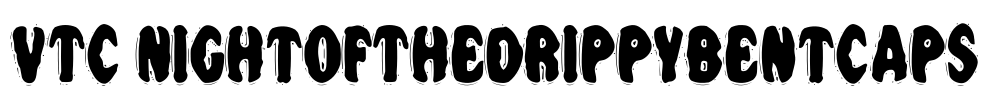 VTC NightOfTheDrippyBentCaps Font Image