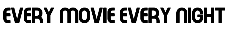 Every Movie Every Night Font Image