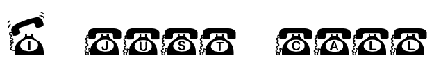 I just call