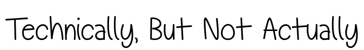 Technically, But Not Actually Font Image