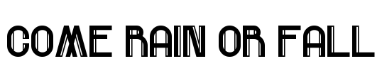 Come Rain Or Fall